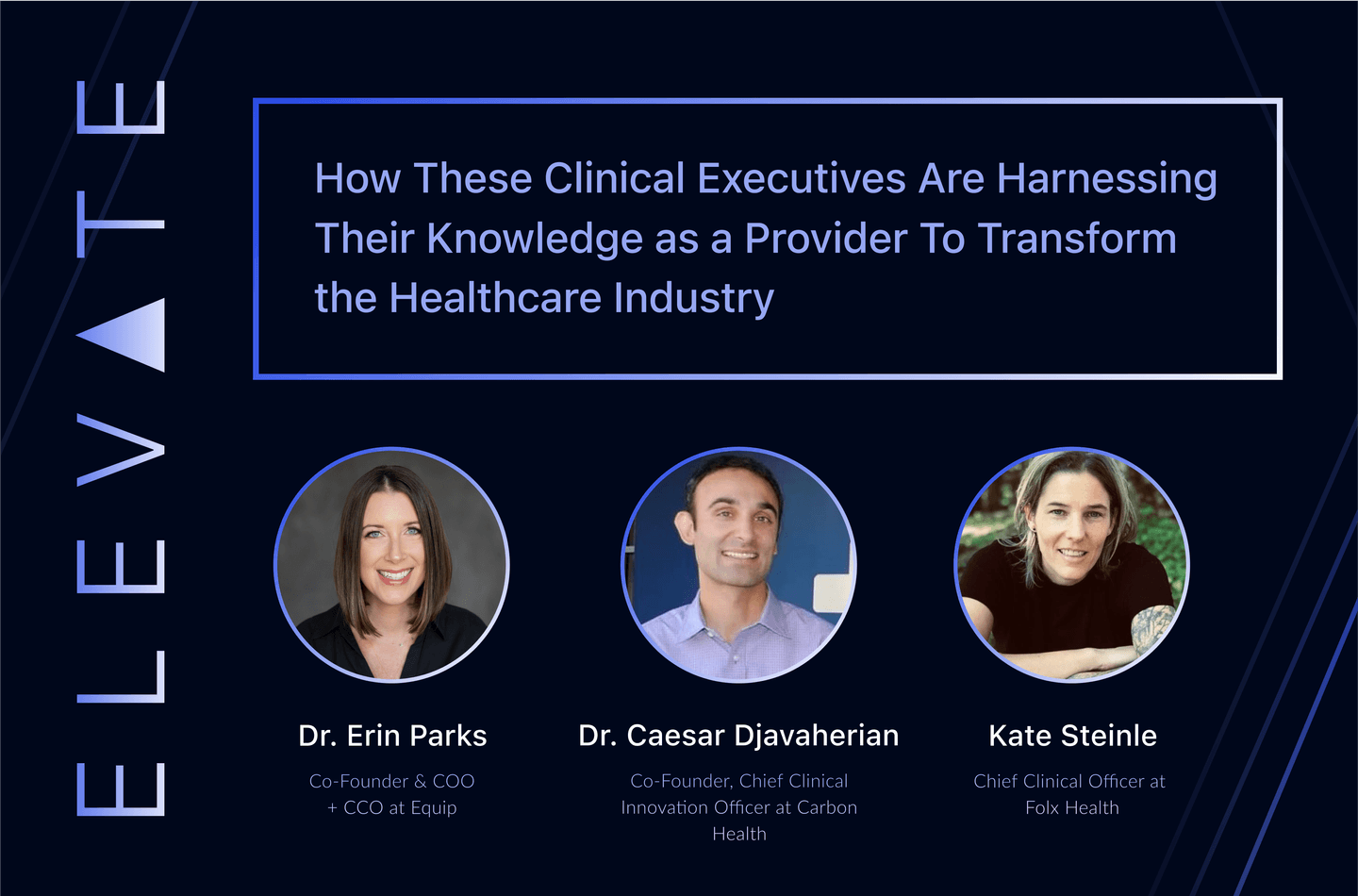 ‍How these clinical executives are harnessing their knowledge as a provider to transform the healthcare industry
